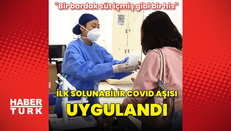 İlk solunabilir Covid-19 aşısı uygulandı